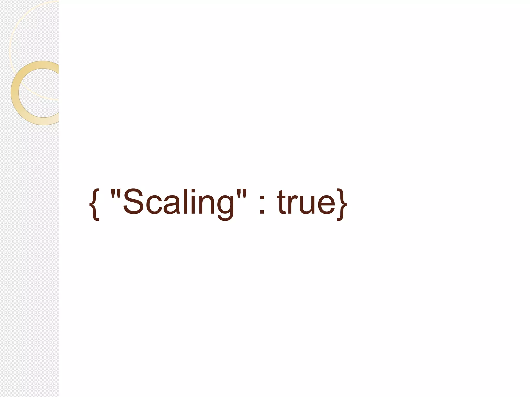 { "Scaling" : true}
 
