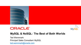 1 Copyright © 2012, Oracle and/or its affiliates. All rights
reserved.
MySQL & NoSQL: The Best of Both Worlds
Ted Wennmark
Principal Sales Consultant MySQL
ted.wennmark@oracle.com
 