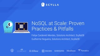 NoSQL at Scale: Proven
Practices & Pitfalls
Felipe Cardeneti Mendes, Solutions Architect, ScyllaDB
Guilherme Nogueira, Solutions Architect, ScyllaDB
 