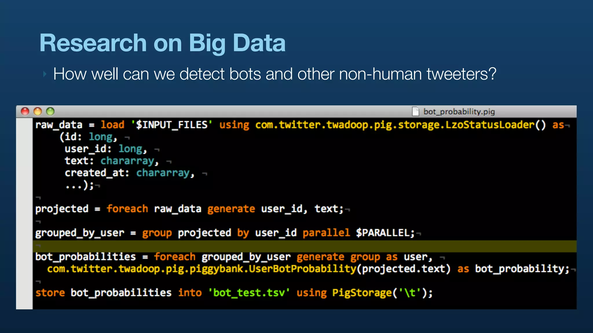 Research on Big Data
‣   How well can we detect bots and other non-human tweeters?
 