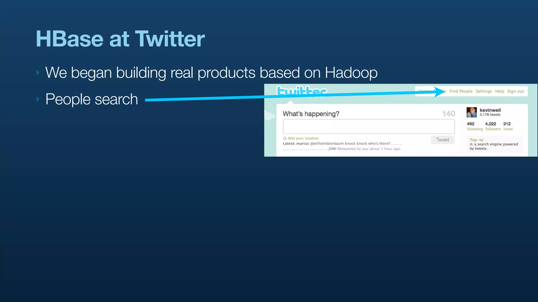 HBase at Twitter
‣   We began building real products based on Hadoop
‣   People search
 