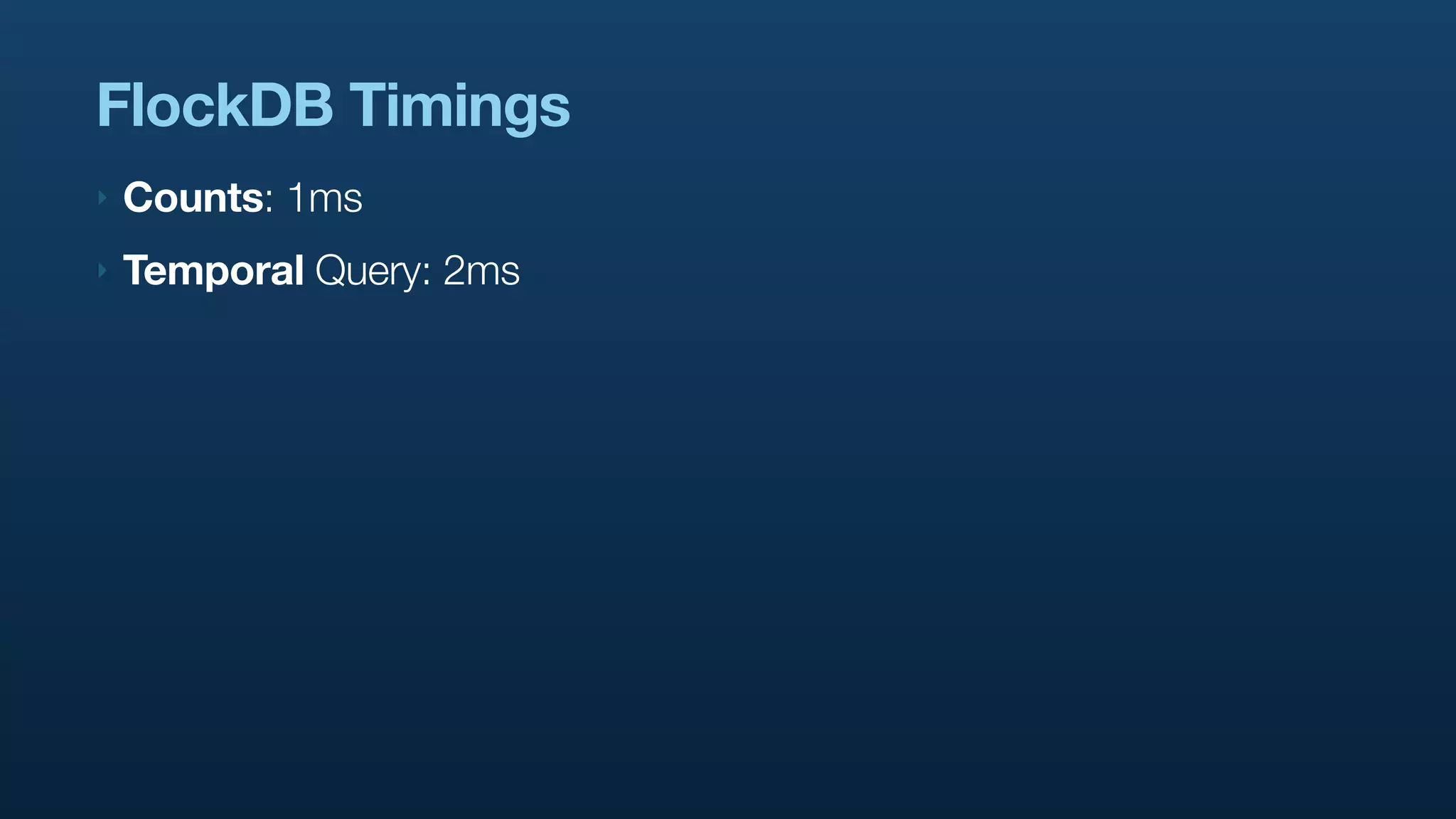 FlockDB Timings
‣   Counts: 1ms
‣   Temporal Query: 2ms
 