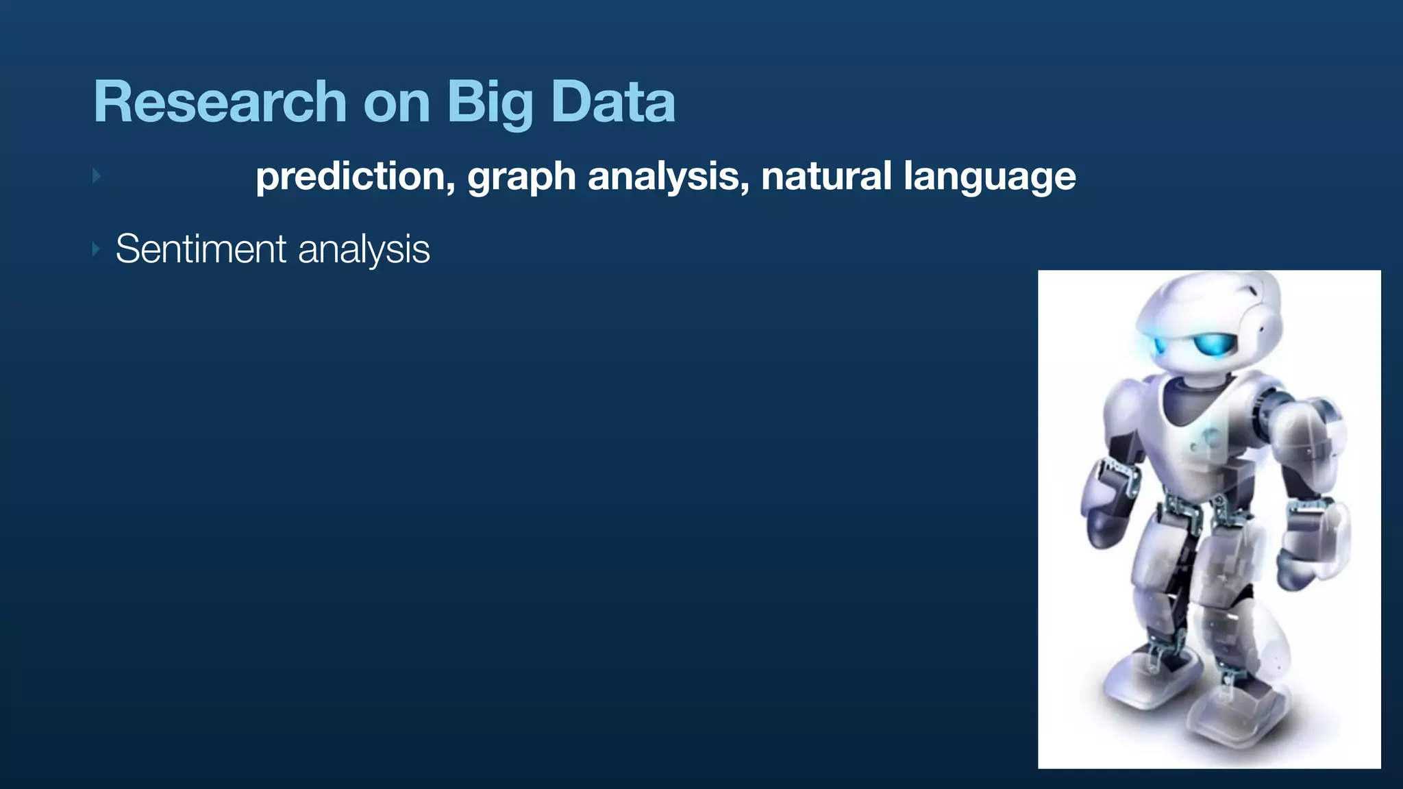Research on Big Data
‣          prediction, graph analysis, natural language
‣   Sentiment analysis
 