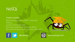 Andrés Londoño 
Web Developer .NET, HTML5, JavaScript, 
Node.js… 
Avanet Community Lead 
Microsoft Student Partner Lead LATAM 
Microsoft Influencer and Community Specialist 
@andreslon www.andreslon.com 
 