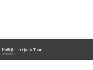 September, 2014 
NoSQL – A Quick Tour  