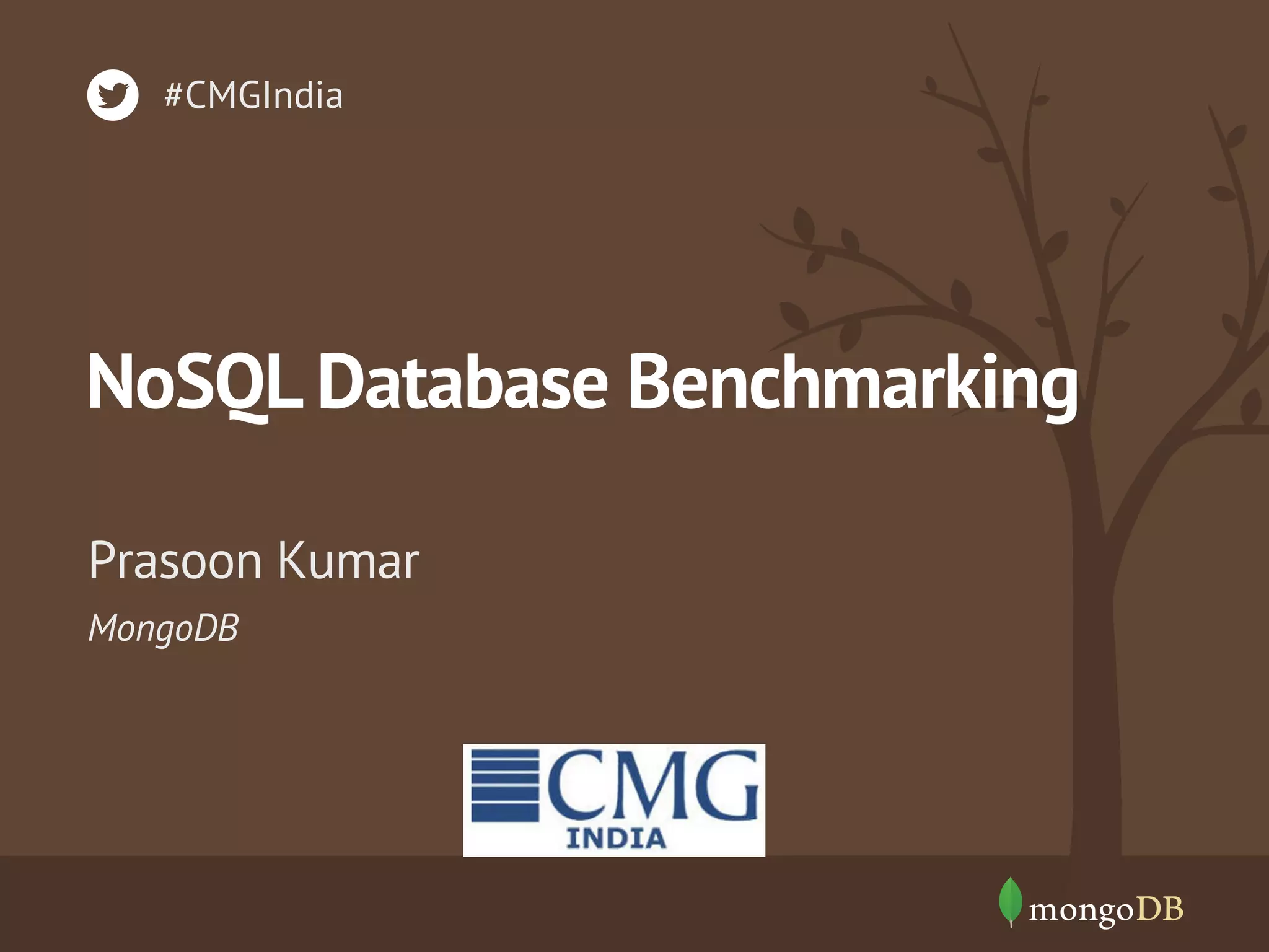 #CMGIndia

NoSQL Database Benchmarking
Prasoon Kumar
MongoDB

 