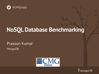 #CMGIndia

NoSQL Database Benchmarking
Prasoon Kumar
MongoDB

 