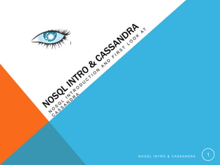 NOSQL INTRO & CASSANDRA

1

 