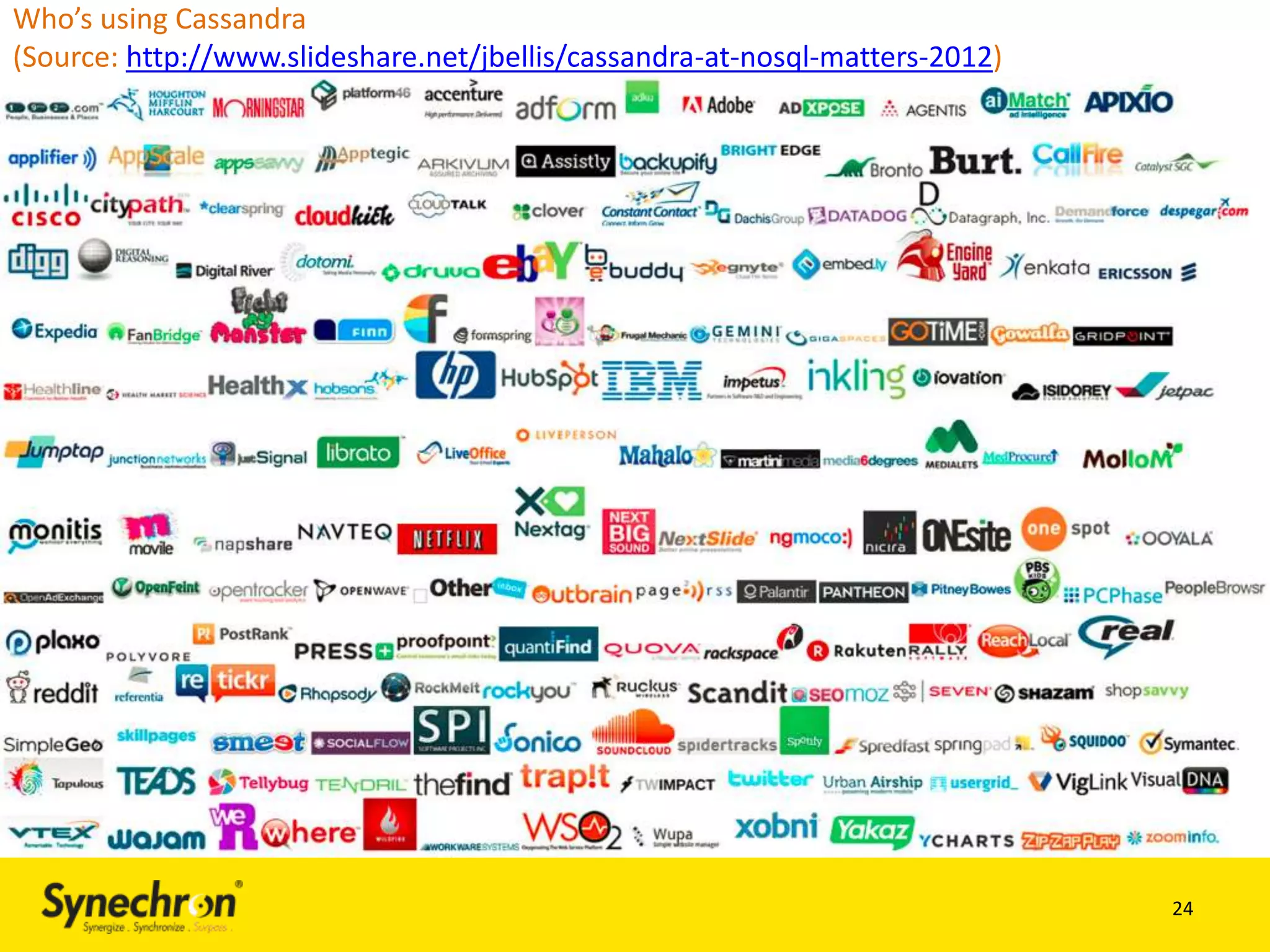 Who’s using Cassandra
(Source: http://www.slideshare.net/jbellis/cassandra-at-nosql-matters-2012)

24

 