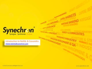 Introduction to NoSQL & Cassandra
chetan.baheti@synechron.com

 