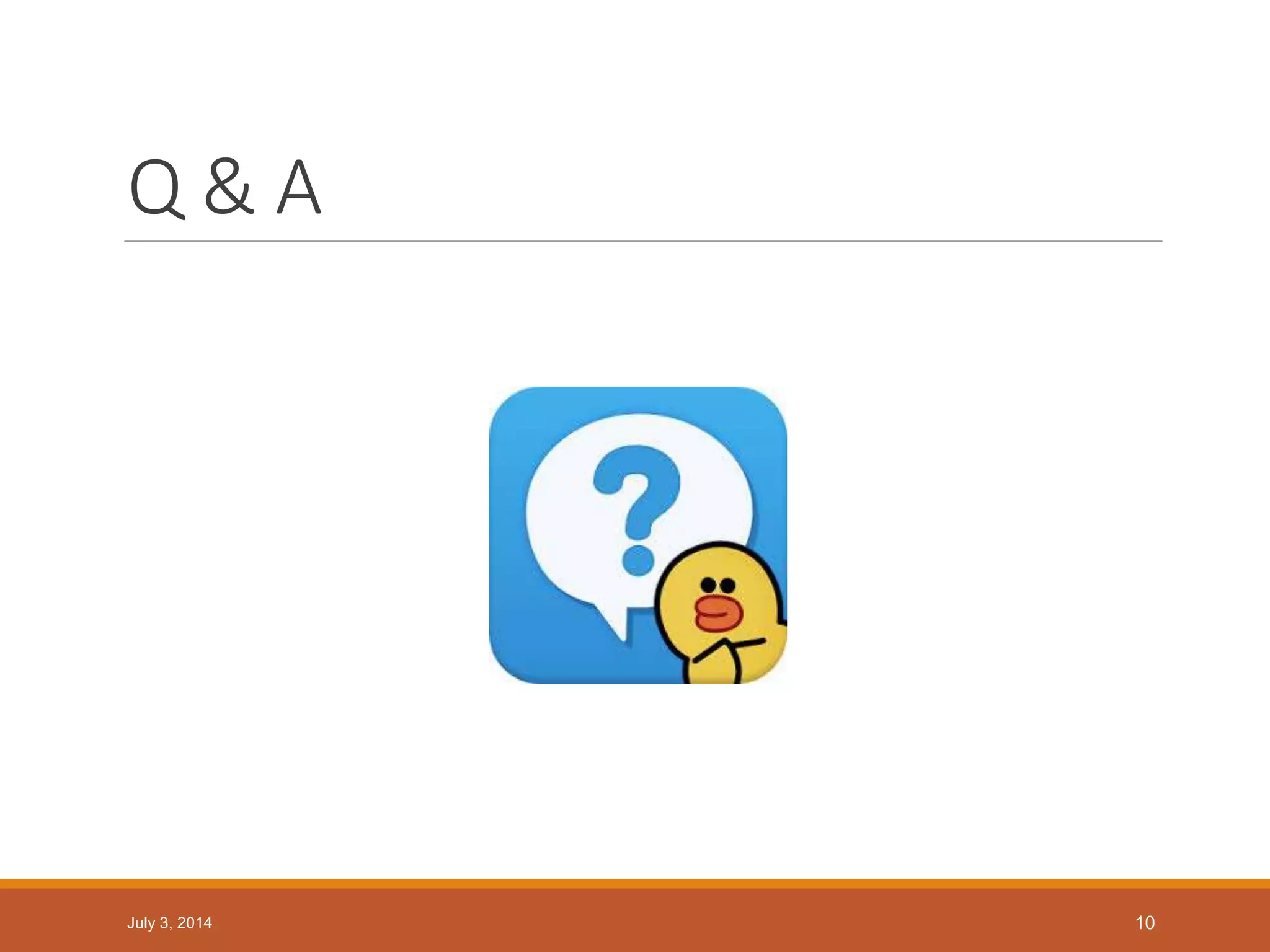 Q & A
July 3, 2014 10
 