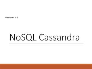 NoSQL Cassandra
July 3, 2014
Prashanth M S
 