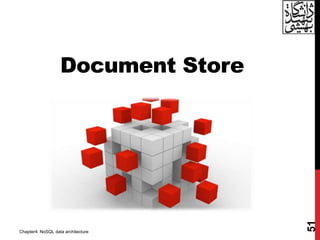 Document Store
51
Chapter4: NoSQL data architecture
 