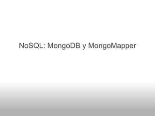 NoSQL: MongoDB y MongoMapper
 