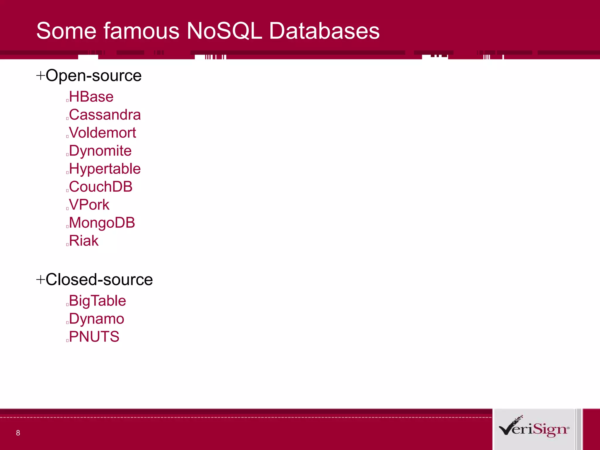 Some famous NoSQL Databases
+Open-source
HBase
Cassandra
Voldemort
Dynomite
Hypertable
CouchDB
VPork
MongoDB
Riak
+Closed-source
BigTable
Dynamo
PNUTS
8
 