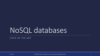 NoSQL databases
STATE OF THE ART
4/14/2017 BY MARKIYAN RIZUN, UNIVERSITÉ LILLE 1, SOFTEAM, EMAIL: MRIZUN@SOFTEAM.FR 1
 