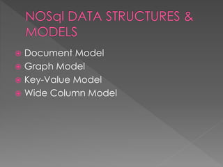  Document Model
 Graph Model
 Key-Value Model
 Wide Column Model
 