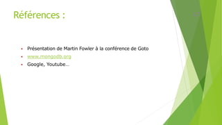 Références :
 Présentation de Martin Fowler à la conférence de Goto
 www.mongodb.org
 Google, Youtube…
47
 