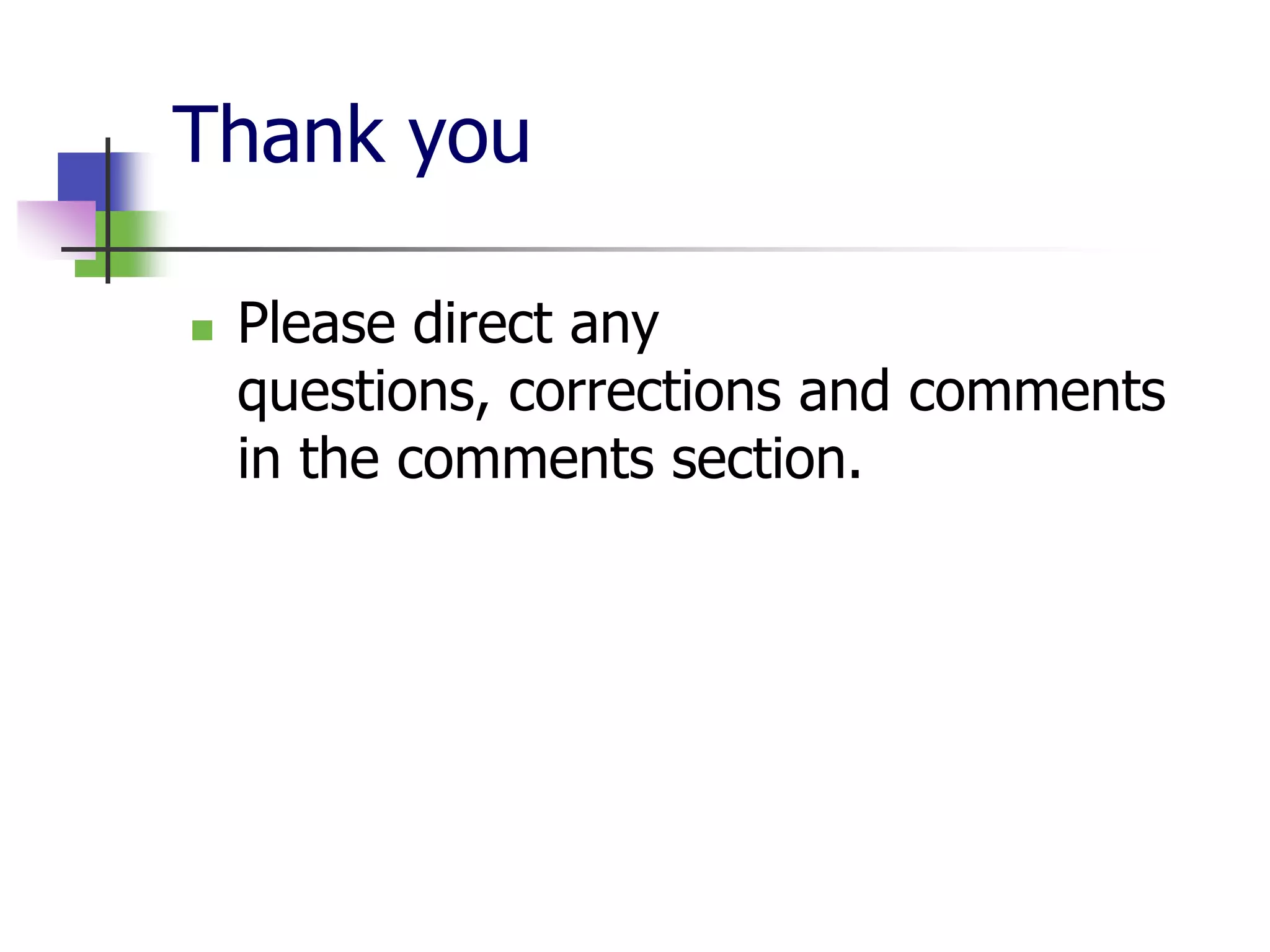 Thank you

   Please direct any
    questions, corrections and comments
    in the comments section.
 
