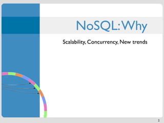 NoSQL: Why
Scalability, Concurrency, New trends




                                       2
 