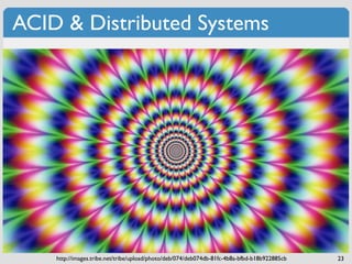 ACID & Distributed Systems




    http://images.tribe.net/tribe/upload/photo/deb/074/deb074db-81fc-4b8a-bfbd-b18b922885cb   23
 