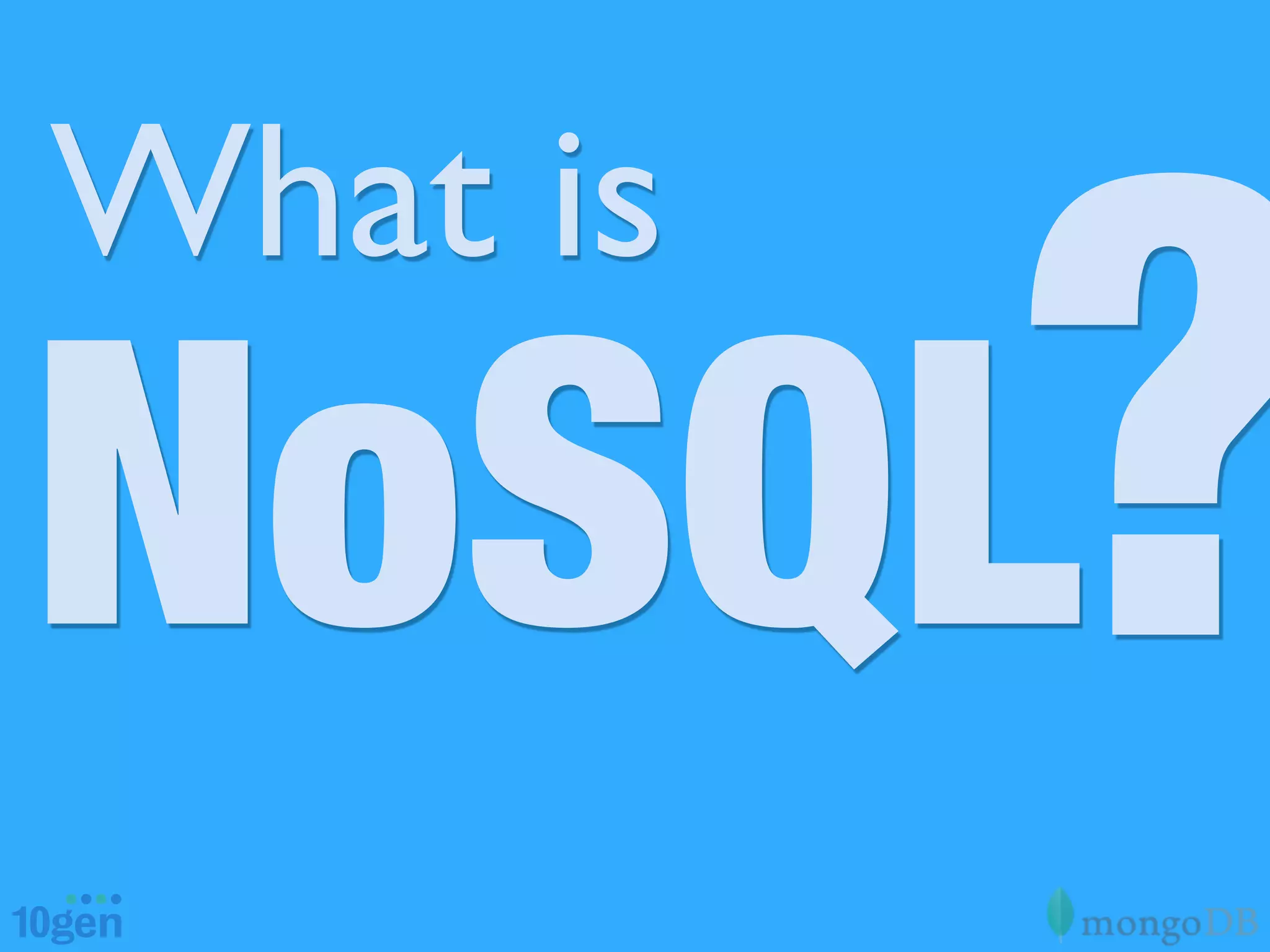 ?
What is
NoSQL
 