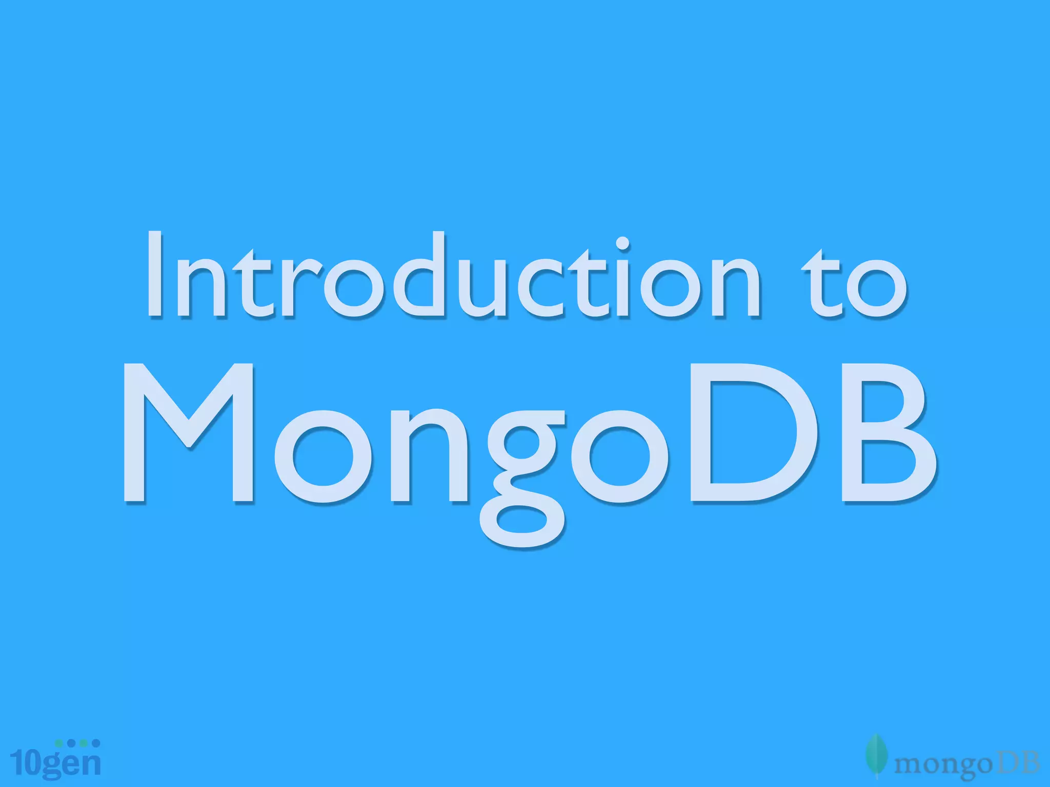 Introduction to
MongoDB
 