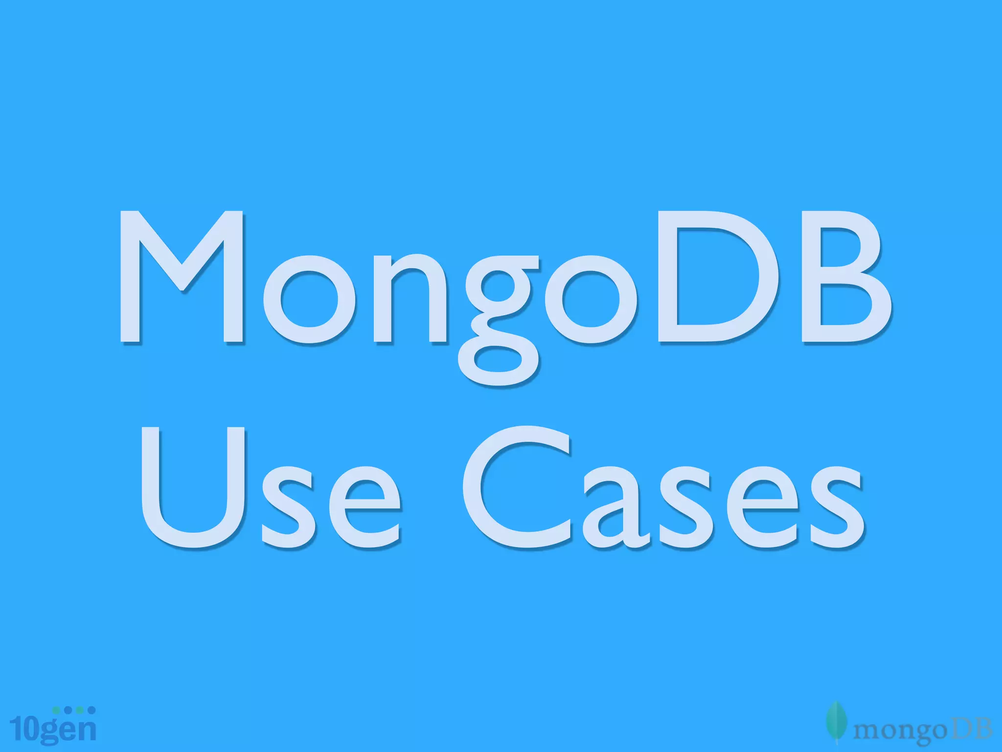 MongoDB
Use Cases
 