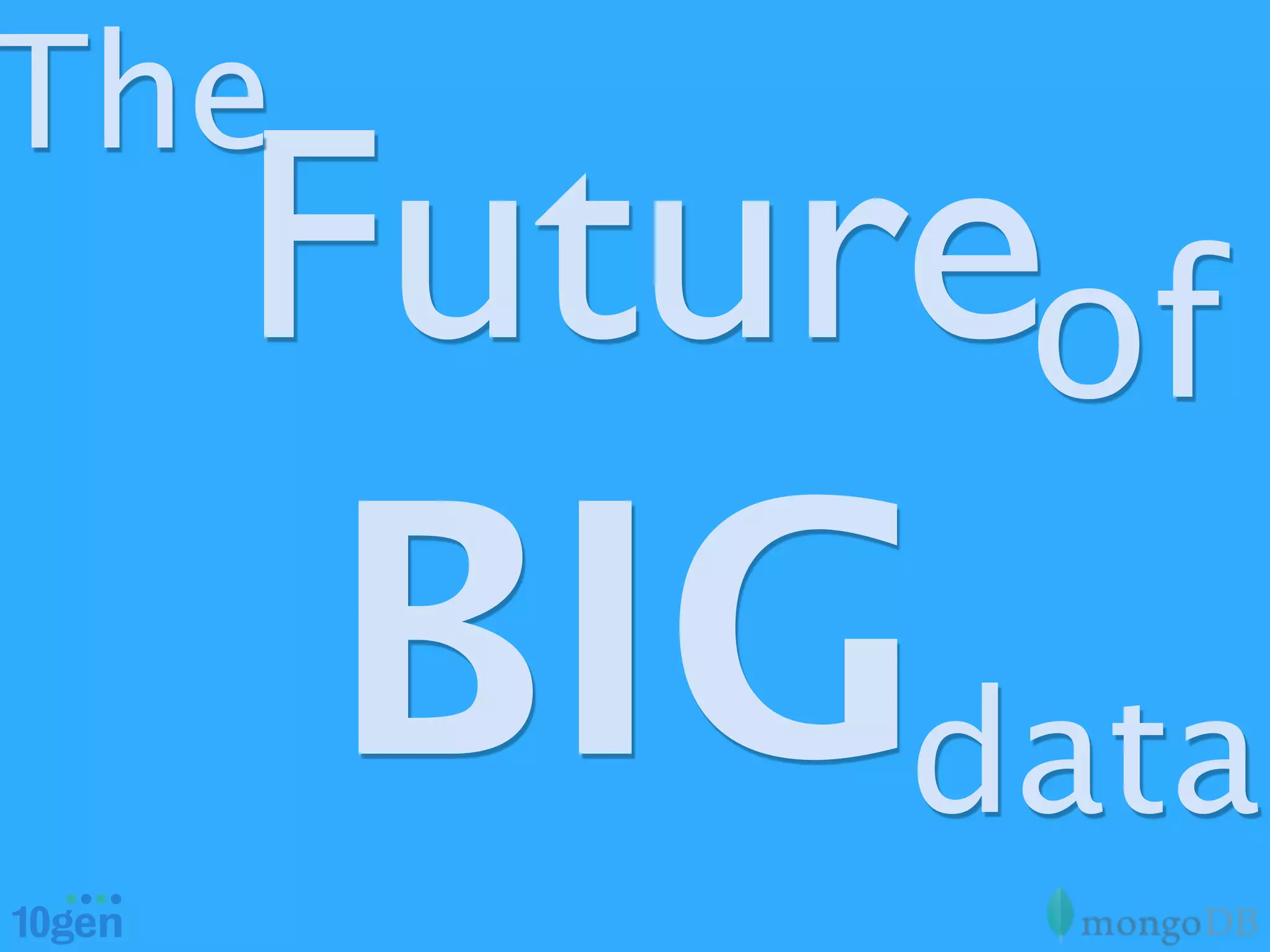 The
  Futureof
      BIGdata
 