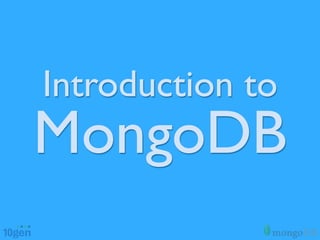 Introduction to
MongoDB
 