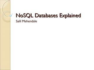 NoSQL Databases ExplainedNoSQL Databases Explained
Salil Mehendale
 