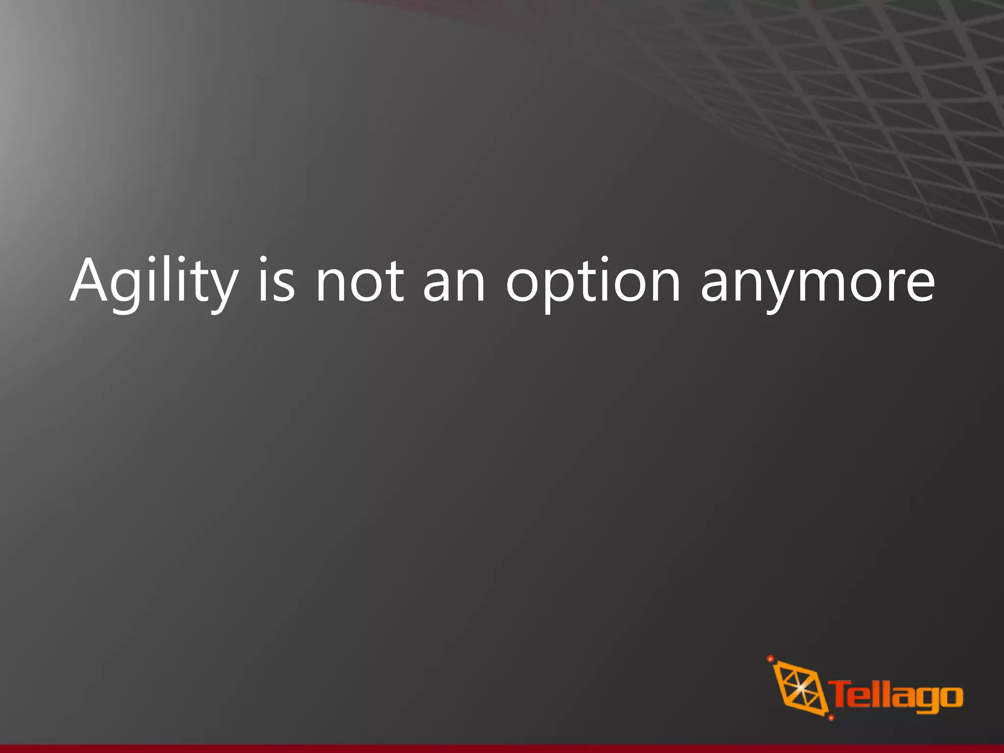 Agility is not an option anymore 