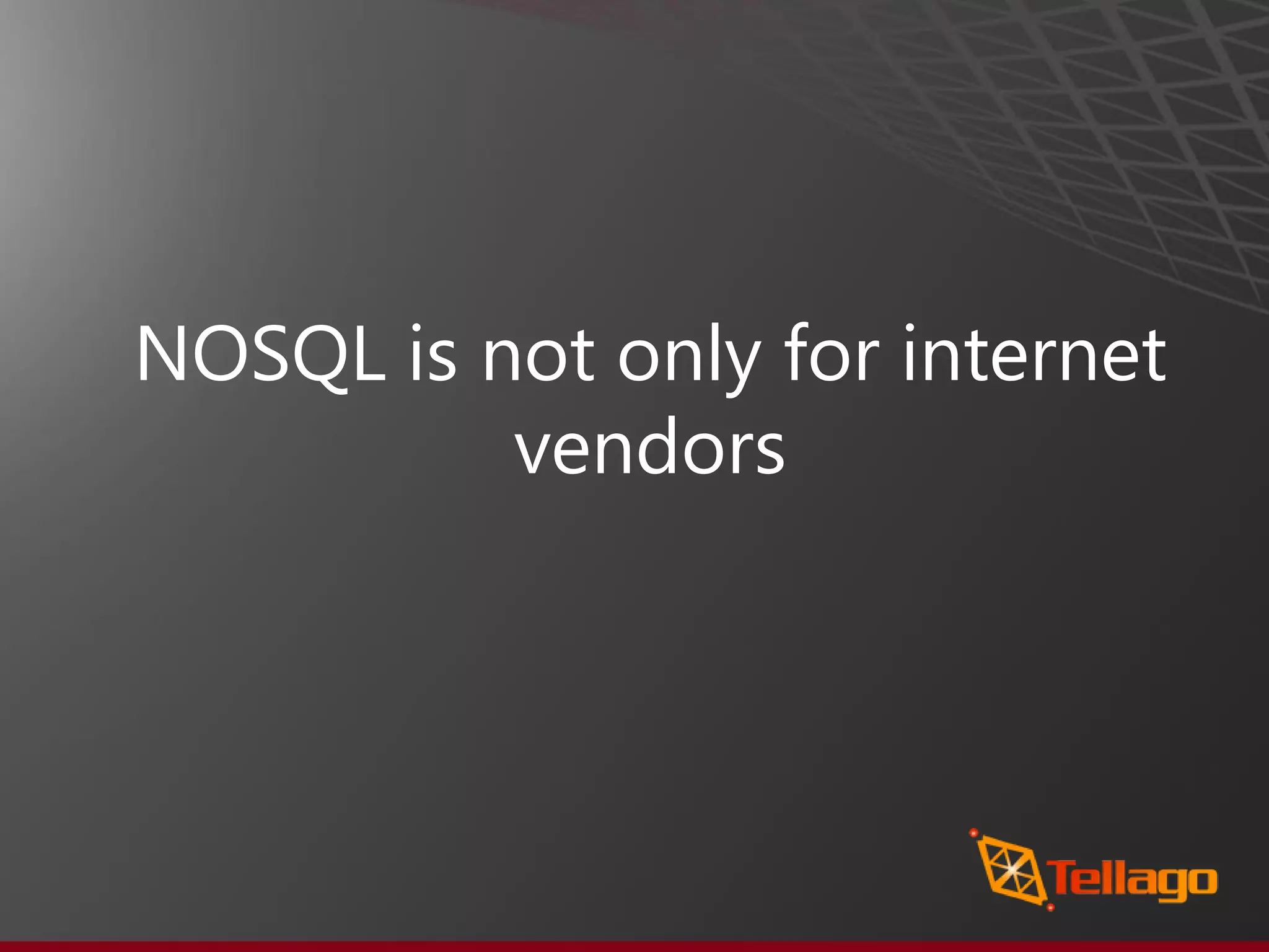 NOSQL is not only for internet vendors 