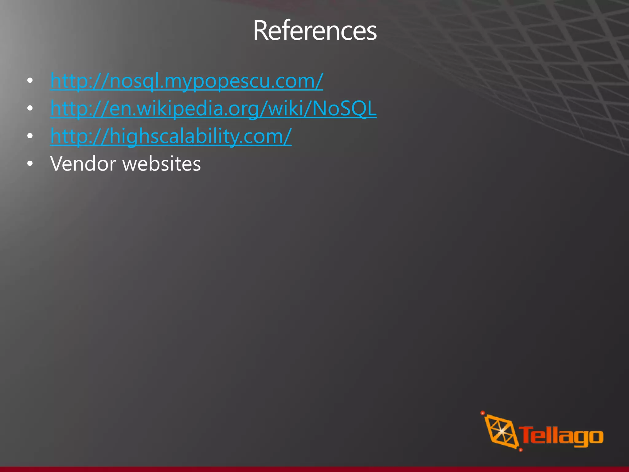 • http://nosql.mypopescu.com/ • http://en.wikipedia.org/wiki/NoSQL • http://highscalability.com/ • 