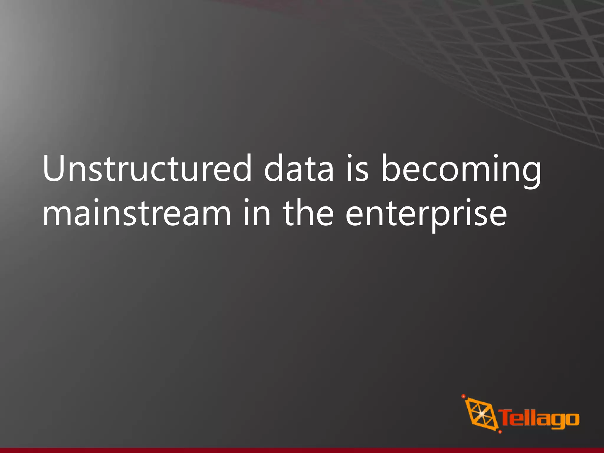 Unstructured data is becoming mainstream in the enterprise 