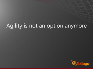 Agility is not an option anymore
 