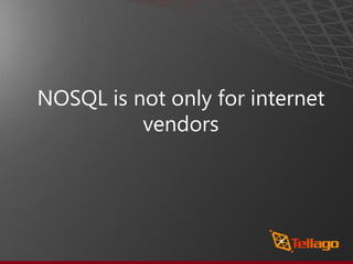 NOSQL is not only for internet
          vendors
 