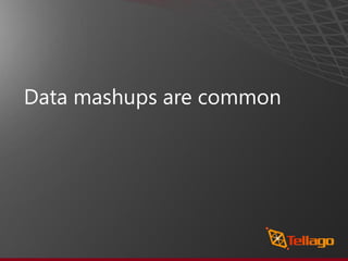 Data mashups are common
 