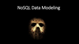 NoSQL Data Modeling
 