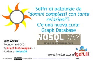 Soffri di patologie da
"domini complessi con tante
relazioni"?
C'è una nuova cura:
Graph Database
Luca Garulli –
Founder a...