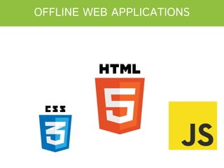 OFFLINE WEB APPLICATIONS

 