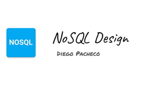 NoSQL Design
Diego Pacheco
 