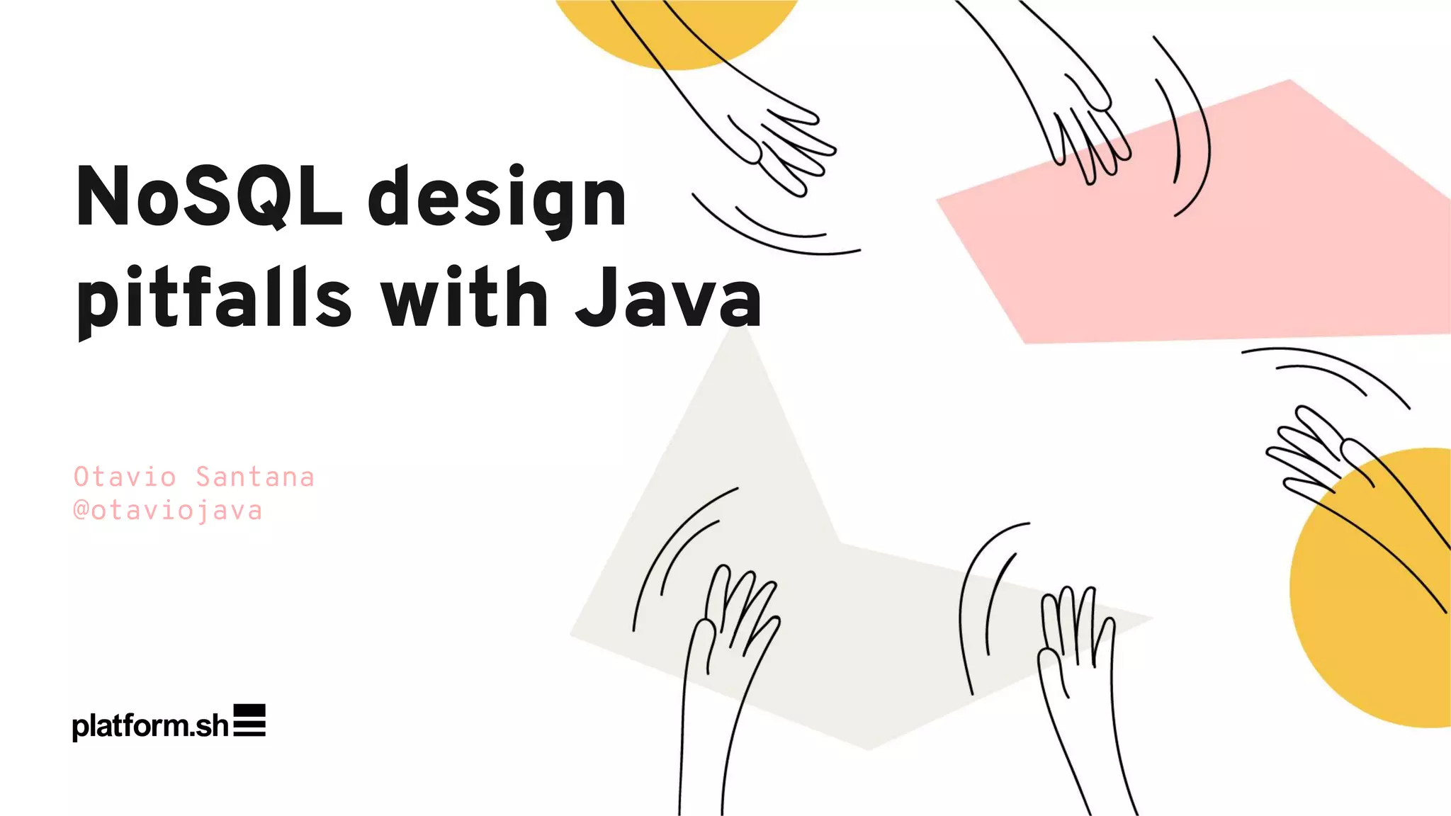 Otavio Santana
@otaviojava
NoSQL design
pitfalls with Java
 