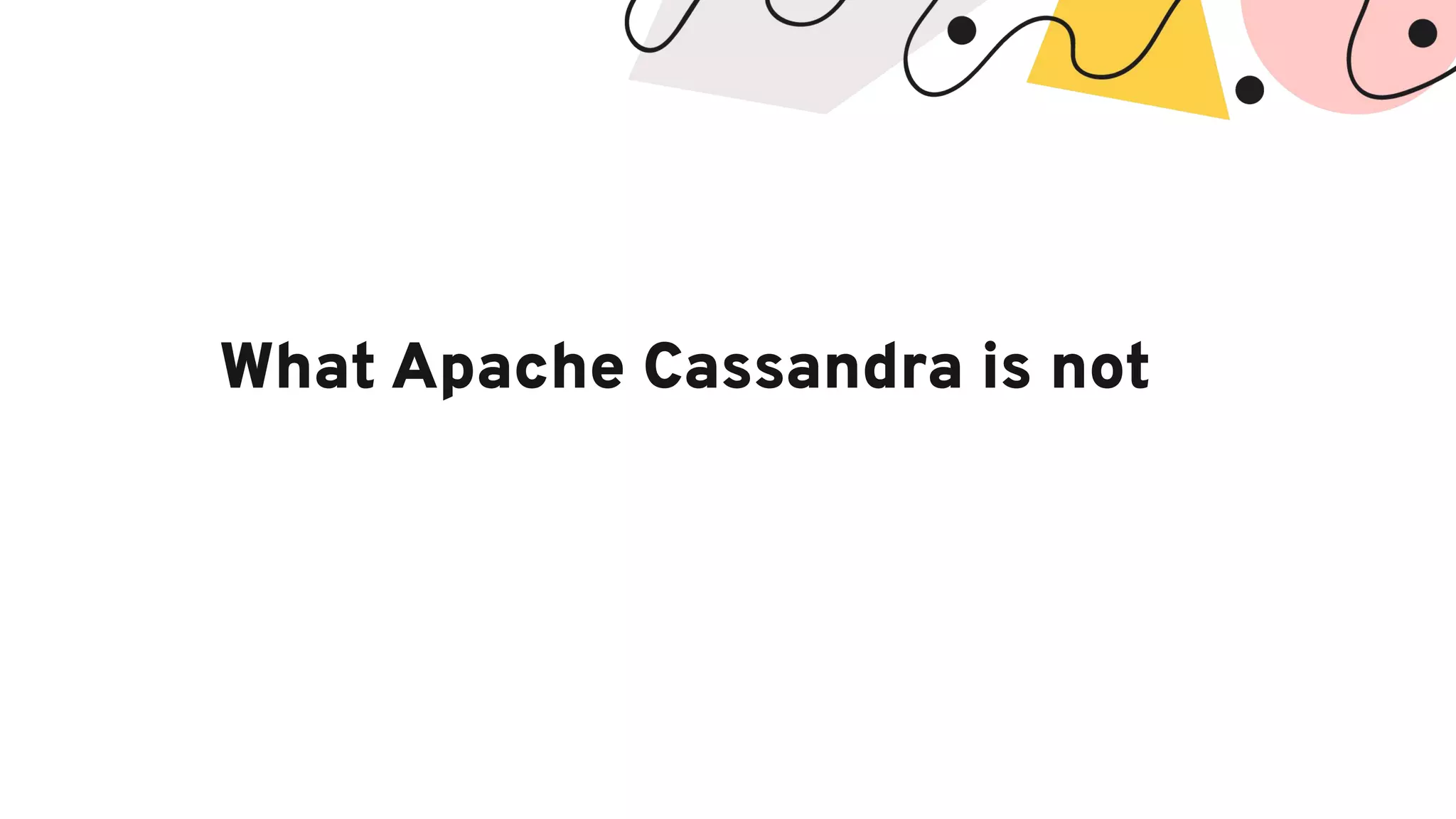 What Apache Cassandra is not
 