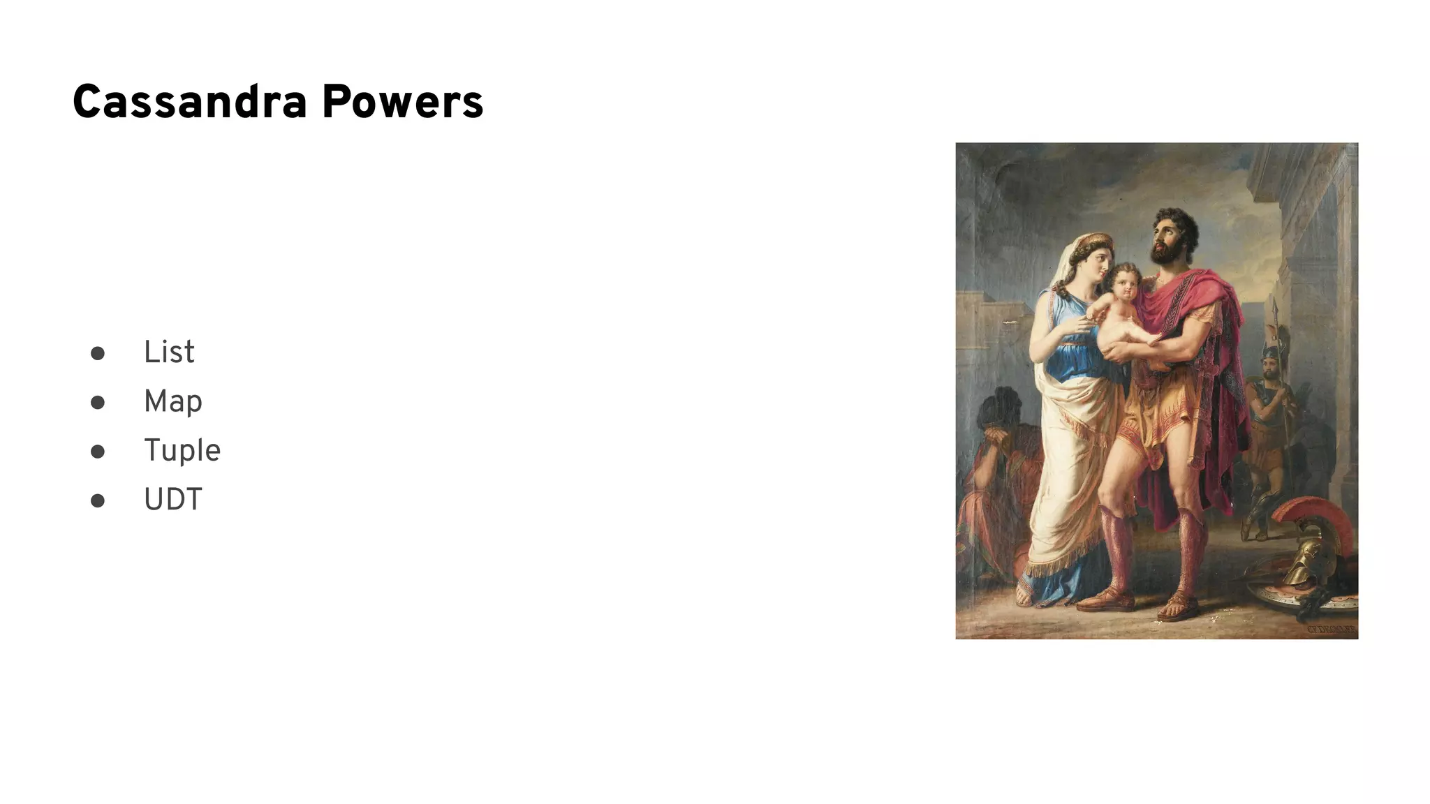 ● List
● Map
● Tuple
● UDT
Cassandra Powers
 