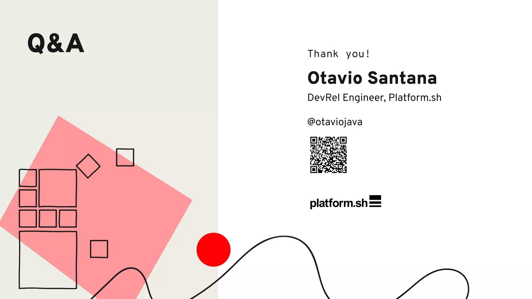 Q&A Thank you!
Otavio Santana
DevRel Engineer, Platform.sh
@otaviojava
 