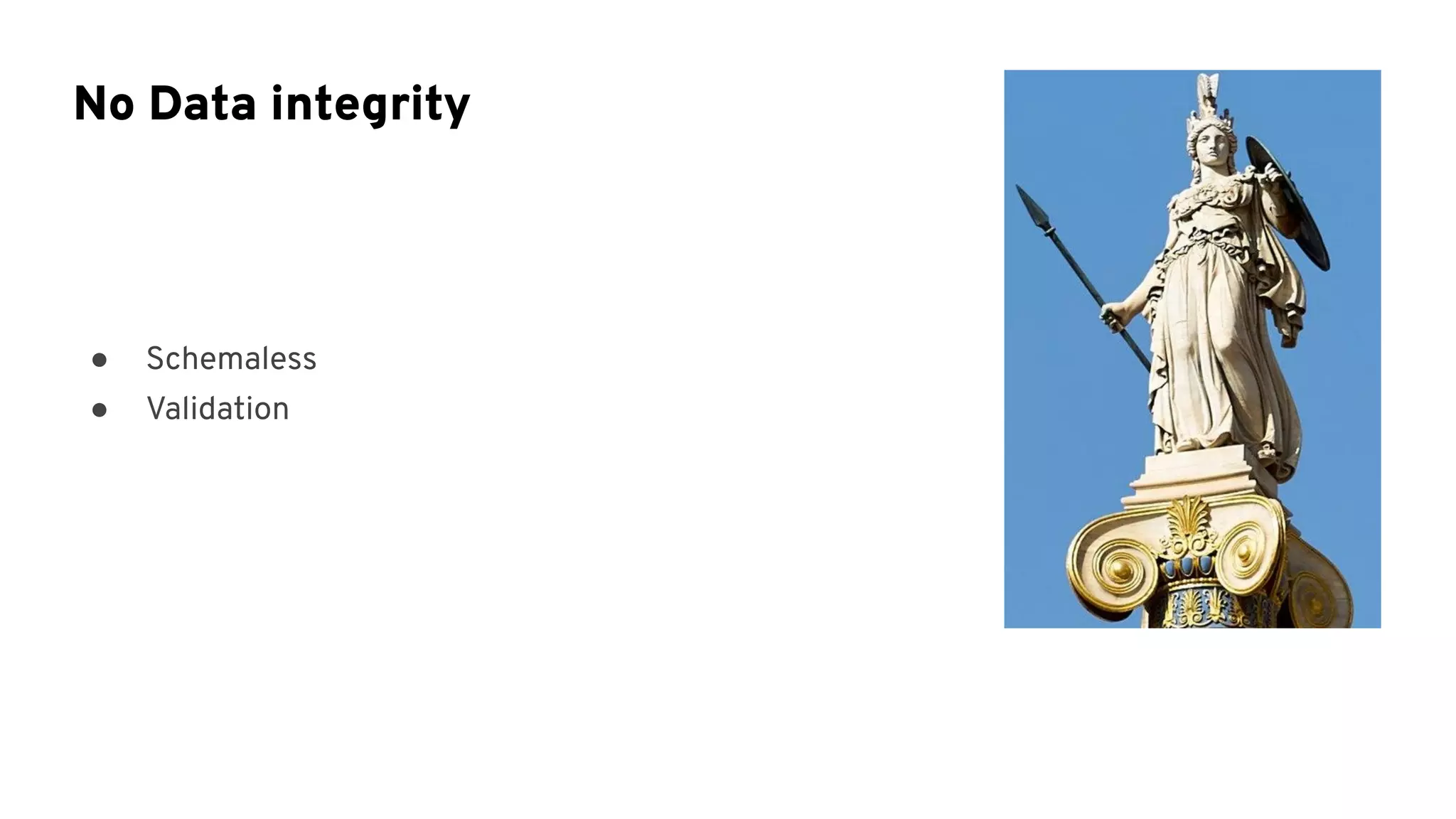 ● Schemaless
● Validation
No Data integrity
 