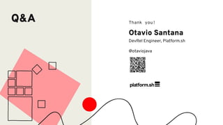 Q&A Thank you!
Otavio Santana
DevRel Engineer, Platform.sh
@otaviojava
 