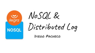 NoSQL &
Distributed Log
Diego Pacheco
 