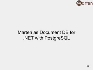 Marten as Document DB for
.NET with PostgreSQL
22
 